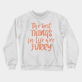 The best things in life are furry Crewneck Sweatshirt